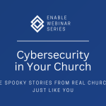 Enable Webinar | Cybersecurity in Your Church